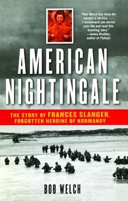 Nightingale american: Povestea lui Frances Slanger, eroina uitată a Normandiei - American Nightingale: The Story of Frances Slanger, Forgotten Heroine of Normandy