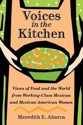 Voci în bucătărie: Viziuni asupra mâncării și a lumii din partea femeilor mexicane și mexicano-americane din clasa muncitoare - Voices in the Kitchen: Views of Food and the World from Working-Class Mexican and Mexican American Women