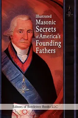 Secretele masonice ilustrate ale părinților fondatori ai Americii - Illustrated Masonic Secrets of America's Founding Fathers