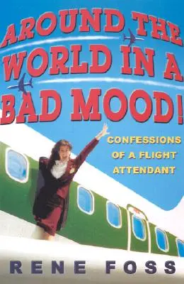 Around the World in a Bad Mood! Confesiunile unei însoțitoare de bord (Confessions of a Flight Attendant) - Around the World in a Bad Mood!: Confessions of a Flight Attendant