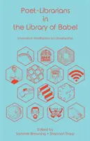 Poeți-bibliotecari în Biblioteca din Babel: Meditații inovatoare asupra biblioteconomiei (Innovative Meditations on Librarianship) - Poet-Librarians in the Library of Babel: Innovative Meditations on Librarianship
