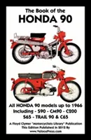 Book of the Honda 90 Toate modelele până în 1966, inclusiv Trail - Book of the Honda 90 All Models Up to 1966 Including Trail