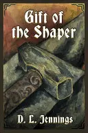 Cadou de Shaper: Prima carte din seria HIGHGLADE - Gift of the Shaper: Book One of the HIGHGLADE Series