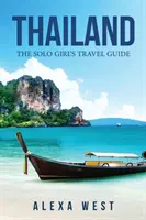 Thailanda: Ghidul de călătorie al fetei singure - Thailand: The Solo Girl's Travel Guide