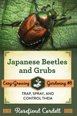 Gândacii și larvele japoneze: Prindeți-i, pulverizați-i și controlați-i - Japanese Beetles and Grubs: Trap, Spray, and Control Them