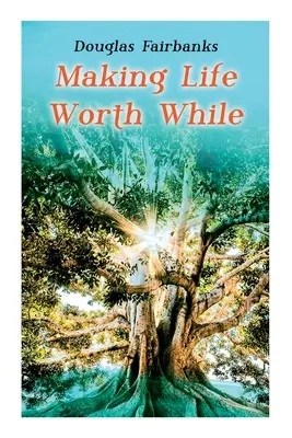 Making Life Worth While: Ghid de auto-ajutor pentru dezvoltare personală și succes - Making Life Worth While: Self-Help Guide to a Personal Development & Success