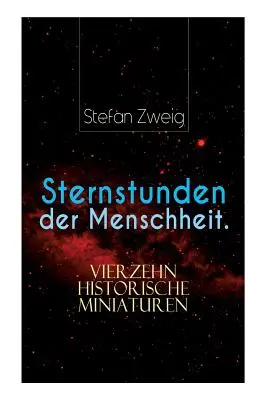 Mari momente ale umanității. Paisprezece miniaturi istorice - Sternstunden der Menschheit. Vierzehn historische Miniaturen