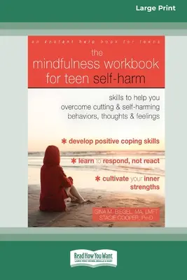 Mindfulness Workbook for Teen Self-Harm: Abilități pentru a vă ajuta să depășiți comportamentele, gândurile și sentimentele de tăiere și autoagresiune (16pt Large Print - The Mindfulness Workbook for Teen Self-Harm: Skills to Help You Overcome Cutting and Self-Harming Behaviors, Thoughts, and Feelings (16pt Large Print