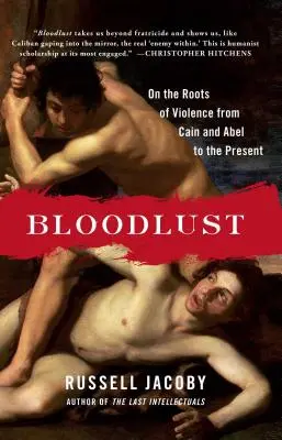 Setea de sânge: Despre rădăcinile violenței de la Cain și Abel până în prezent - Bloodlust: On the Roots of Violence from Cain and Abel to the Present