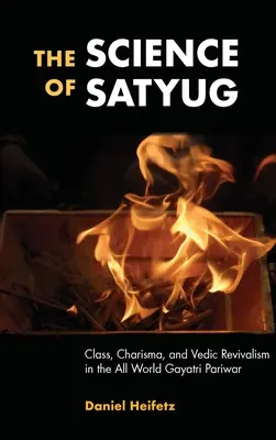 Știința Satyug: Clasă, carismă și renaștere vedică în lumea tuturor Gayatri Pariwar - The Science of Satyug: Class, Charisma, and Vedic Revivalism in the All World Gayatri Pariwar