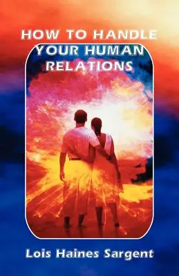 Cum să îți gestionezi relațiile umane - How to Handle Your Human Relations