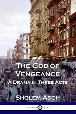 The God of Vengeance: O dramă în trei acte - The God of Vengeance: A Drama in Three Acts