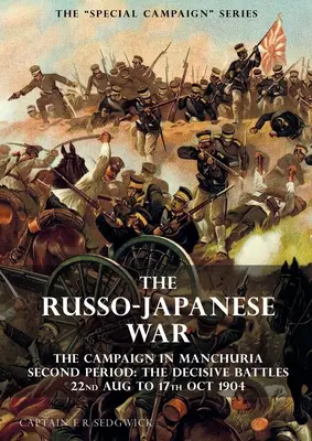 Seria de campanii speciale: RĂZBOIUL RUSO-JAPONEZ 1904 - 1905: Campania din Manciuria, a doua perioadă Bătăliile decisive 22 august - 17 octombrie - The Special Campaign Series: THE RUSSO-JAPANESE WAR 1904 to 1905: The Campaign in Manchuria, Second Period The Decisive Battles 22nd Aug to 17 Oct