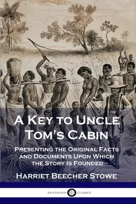 A Key to Uncle Tom's Cabin: Prezentând faptele și documentele originale pe care se bazează povestea - A Key to Uncle Tom's Cabin: Presenting the Original Facts and Documents Upon Which the Story Is Founded