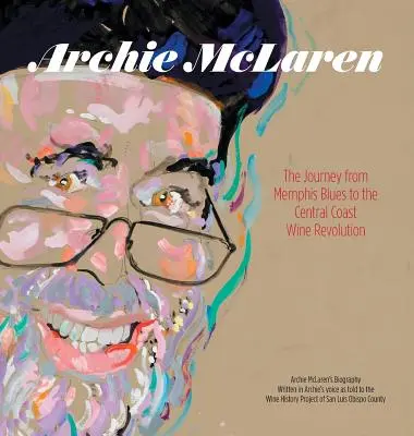 Archie McLaren: Călătoria de la Memphis Blues la revoluția vinului de pe Coasta Centrală - Archie McLaren: The Journey from Memphis Blues to the Central Coast Wine Revolution