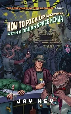 Cum să agăți femei cu un ninja spațial beat - How to Pick Up Women with a Drunk Space Ninja