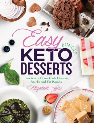 Easy Keto Desserts Bundle: Doi ani de deserturi, gustări și bombe de grăsime cu conținut scăzut de carbohidrați - Easy Keto Desserts Bundle: Two Years of Low Carb Desserts, Snacks and Fat Bombs