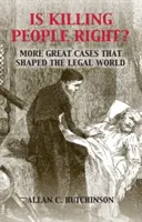 Este corect să ucizi oameni? More Great Cases That Shaped the Legal World - Is Killing People Right?: More Great Cases That Shaped the Legal World