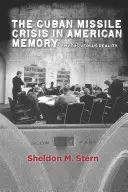 Criza rachetelor cubaneze în memoria americană: Mituri versus realitate - The Cuban Missile Crisis in American Memory: Myths Versus Reality