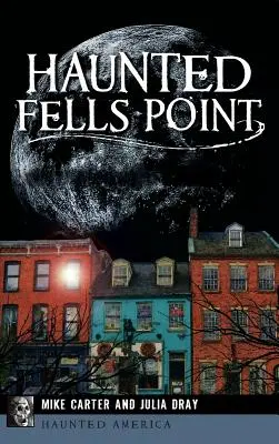 Haunted Fells Point: Fantomele de pe malul mării din Baltimore - Haunted Fells Point: Ghosts of Baltimore's Waterfront