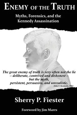 Inamicul adevărului: mituri, criminalistică și asasinarea lui Kennedy (Enemy of the Truth, Myths, Forensics, and the Kennedy Assassination) - Enemy of the Truth, Myths, Forensics, and the Kennedy Assassination