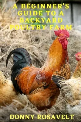 Un ghid pentru începători pentru o fermă de păsări de curte - A Beginners Guide to a Backyard Poultry Farm