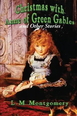 Crăciun cu Anne din Green Gables și alte povestiri - Christmas with Anne of Green Gables and Other Stories