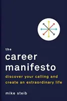 Manifestul carierei: Descoperă-ți chemarea și creează-ți o viață extraordinară - The Career Manifesto: Discover Your Calling and Create an Extraordinary Life