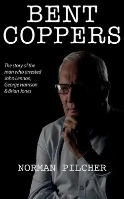 Polițiști corupți: Povestea omului care i-a arestat pe John Lennon, George Harrison și Brian Jones - Bent Coppers: The Story of The Man Who Arrested John Lennon, George Harrison and Brian Jones
