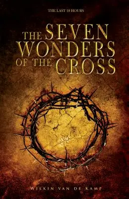 Cele șapte minuni ale crucii: Ultimele 18 ore - The Seven Wonders of the Cross: The Last 18 Hours