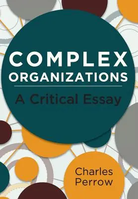 Organizații complexe: Un eseu critic - Complex Organizations: A Critical Essay