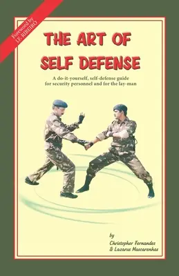 Arta autoapărării: Un ghid de autoapărare pentru personalul de securitate și pentru profani - The Art of Self Defense: A do-it-yourself, self-defense guide for security personnel and for the lay-man