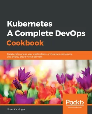 Kubernetes- O carte de bucate DevOps completă - Kubernetes- A Complete DevOps Cookbook