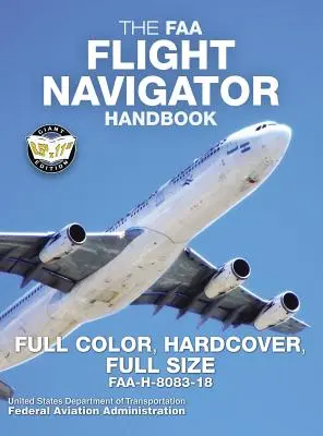 Manualul navigatorului de zbor al FAA - Full Color, copertă cartonată, dimensiune completă: FAA-H-8083-18 - dimensiune uriașă 8,5 x 11, full color, copertă cartonată durabilă Bi - The FAA Flight Navigator Handbook - Full Color, Hardcover, Full Size: FAA-H-8083-18 - Giant 8.5 x 11 Size, Full Color Throughout, Durable Hardcover Bi
