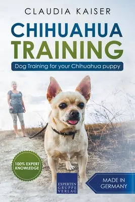 Dresaj Chihuahua: Dresaj canin pentru cățelul tău Chihuahua - Chihuahua Training: Dog Training for Your Chihuahua Puppy