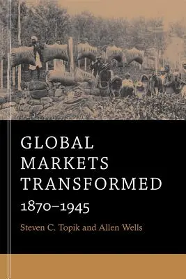 Piețele globale transformate: 1870-1945 - Global Markets Transformed: 1870-1945