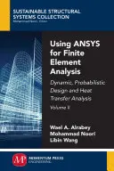 Using ANSYS for Finite Element Analysis, Volume II: Proiectare dinamică, probabilistică și analiza transferului de căldură - Using ANSYS for Finite Element Analysis, Volume II: Dynamic, Probabilistic Design and Heat Transfer Analysis