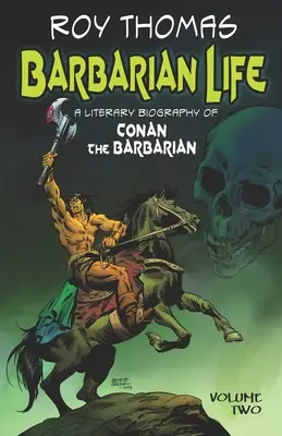Viața barbară: O biografie literară a lui Conan Barbarul (Volumul doi) - Barbarian Life: A Literary Biography of Conan the Barbarian (Volume Two)