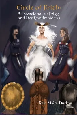 Cercul lui Frith: Un devotament pentru Frigg și servitoarele ei - Circle of Frith: A Devotion to Frigg and Her Handmaidens
