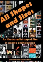 All Shapes and Sizes: O istorie ilustrată a filmului în cinematografie și televiziune - All Shapes and Sizes: An illustrated history of film in cinema and television