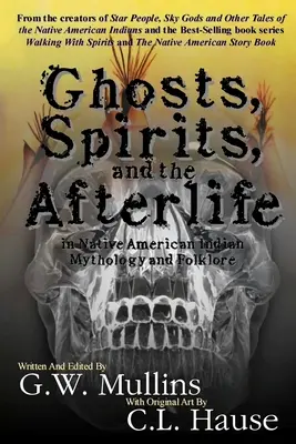 Fantome, spirite și viața de apoi în mitologia și folclorul indienilor nativi americani - Ghosts, Spirits, and the Afterlife in Native American Indian Mythology And Folklore