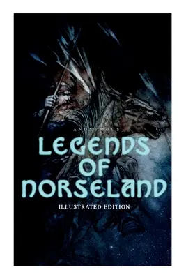 Legendele Țării Norvegiei (ediție ilustrată): Valkirie, Odin la fântâna înțelepciunii, Ciocanul lui Thor, Baldur muribund, Pedeapsa lui Loki, Întunericul - Legends of Norseland (Illustrated Edition): Valkyrie, Odin at the Well of Wisdom, Thor's Hammer, the Dying Baldur, the Punishment of Loki, the Darknes
