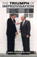 Triumful improvizației: Adaptabilitatea lui Gorbaciov, angajamentul lui Reagan și sfârșitul Războiului Rece - The Triumph of Improvisation: Gorbachev's Adaptability, Reagan's Engagement, and the End of the Cold War