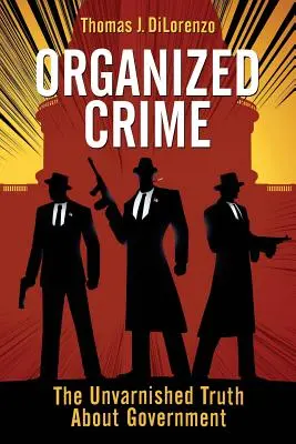 Crima organizată: Adevărul nevăzut despre guvern - Organized Crime: The Unvarnished Truth About Government