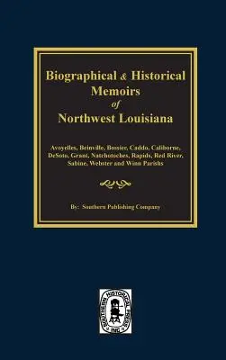 Memorii biografice și istorice din nord-vestul Louisianei - Biographical and Historical Memoirs of Northwest Louisiana