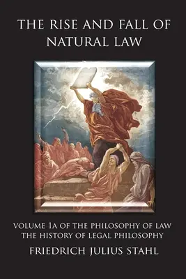 Ascensiunea și decăderea dreptului natural: Volume 1A of the Philosophy of Law: Istoria filosofiei juridice - The Rise and Fall of Natural Law: Volume 1A of the Philosophy of Law: The History of Legal Philosophy
