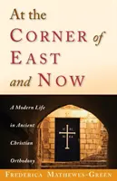 La colțul dintre Est și Acum: O viață modernă în Ortodoxia creștină antică - At the Corner of East and Now: A Modern Life in Ancient Christian Orthodoxy