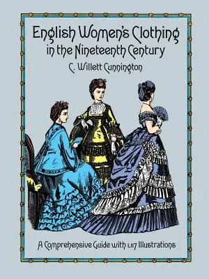 Îmbrăcămintea femeii engleze în secolul al XIX-lea (English Women's Clothing in the Nineteenth Century) - English Women's Clothing in the Nineteenth Century