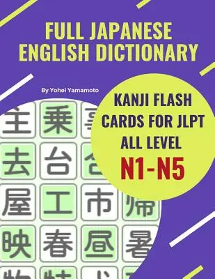 Full Japanese English Dictionary Kanji Flash Cards pentru JLPT All Level N1-N5: Mod ușor și rapid de a vă aminti Kanji complet pentru JLPT N5, N4, N3, N2 și - Full Japanese English Dictionary Kanji Flash Cards for JLPT All Level N1-N5: Easy and quick way to remember complete Kanji for JLPT N5, N4, N3, N2 and