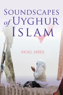 Peisaje sonore ale islamului uigur - Soundscapes of Uyghur Islam